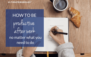 How to Be Productive After Work No Matter What You Need to Do