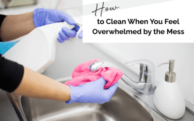 How to Clean When You Feel Overwhelmed by the Mess